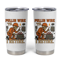 Funny Skeleton Electrician Tumbler Cup Pullin Wire Til I Retire Labor Day