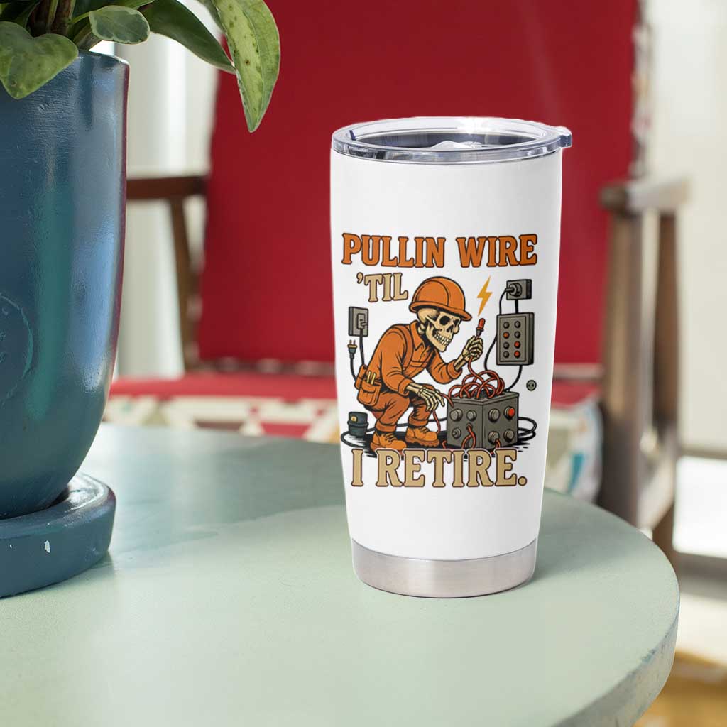 Funny Skeleton Electrician Tumbler Cup Pullin Wire Til I Retire Labor Day