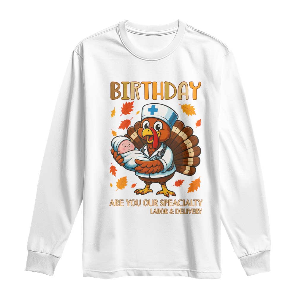 Thanksgiving Turkey Nurse Long Sleeve Shirt Labor and Delivery Birthday Specialty - Wonder Print Shop