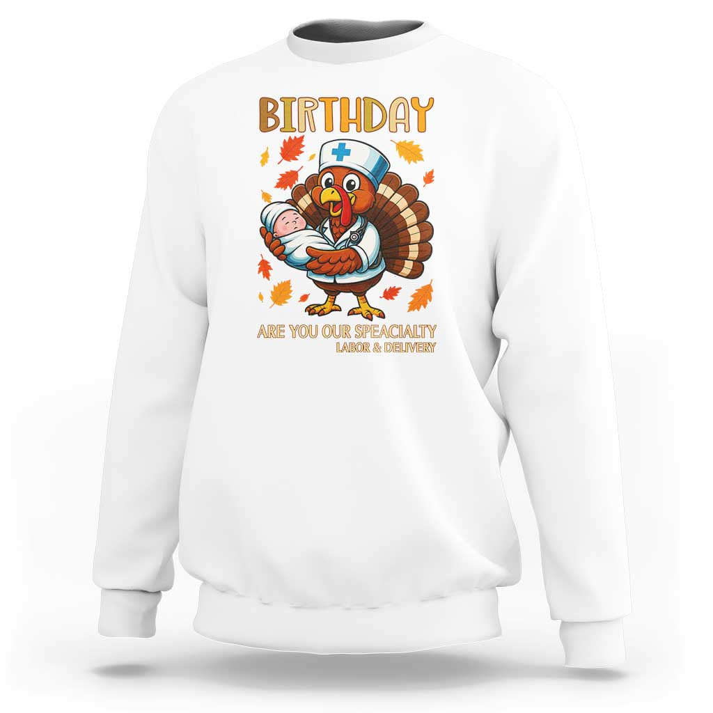 Thanksgiving Turkey Nurse Sweatshirt Labor and Delivery Birthday Specialty - Wonder Print Shop