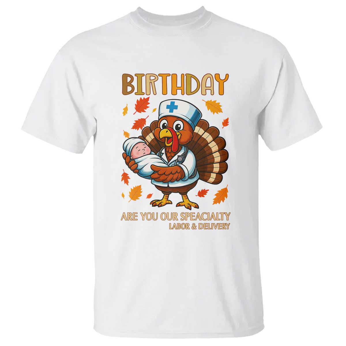 Thanksgiving Turkey Nurse T Shirt Labor and Delivery Birthday Specialty - Wonder Print Shop