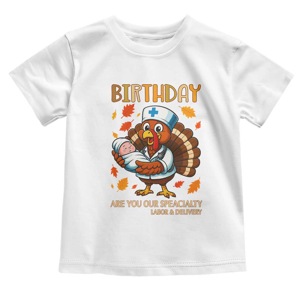 Thanksgiving Turkey Nurse Toddler T Shirt Labor and Delivery Birthday Specialty - Wonder Print Shop