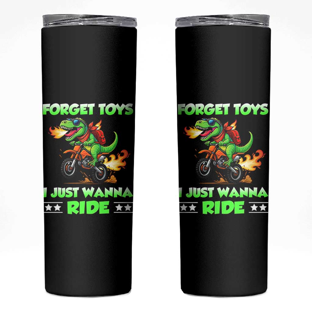 Motocross Dirt Bike Boys Skinny Tumbler Forget Toys I Just Wanna Ride