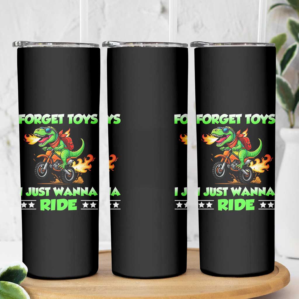Motocross Dirt Bike Boys Skinny Tumbler Forget Toys I Just Wanna Ride