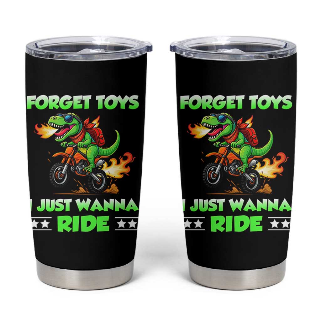 Motocross Dirt Bike Boys Tumbler Cup Forget Toys I Just Wanna Ride