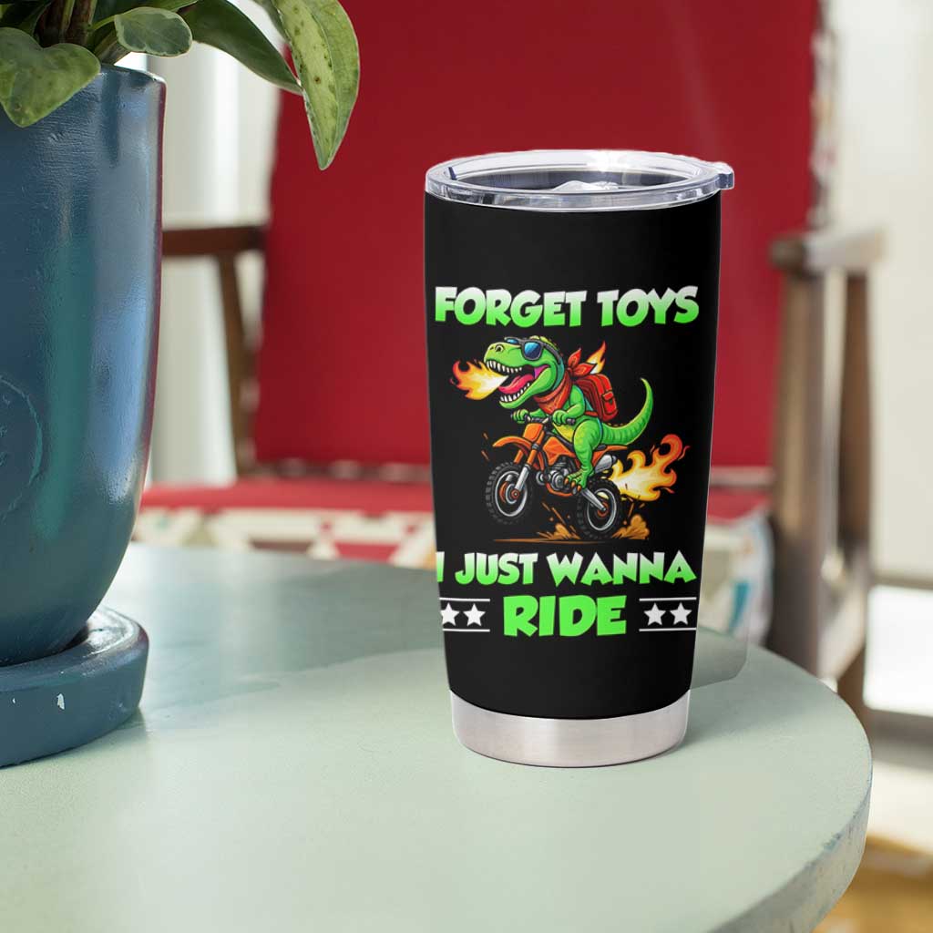 Motocross Dirt Bike Boys Tumbler Cup Forget Toys I Just Wanna Ride
