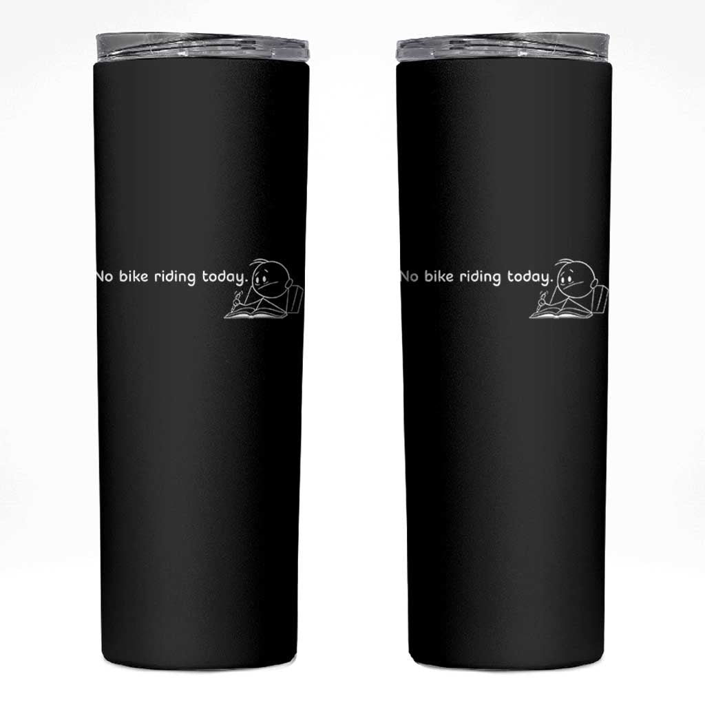 Funny Biker Lovers Skinny Tumbler No Bike Riding Today