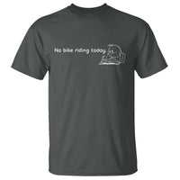 Funny Biker Lovers T Shirt No Bike Riding Today - Wonder Print Shop
