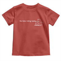 Funny Biker Lovers Toddler T Shirt No Bike Riding Today - Wonder Print Shop