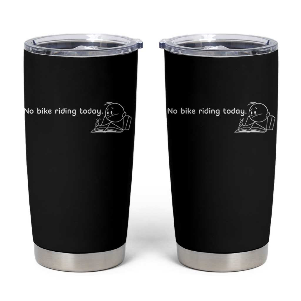 Funny Biker Lovers Tumbler Cup No Bike Riding Today