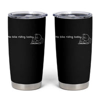 Funny Biker Lovers Tumbler Cup No Bike Riding Today