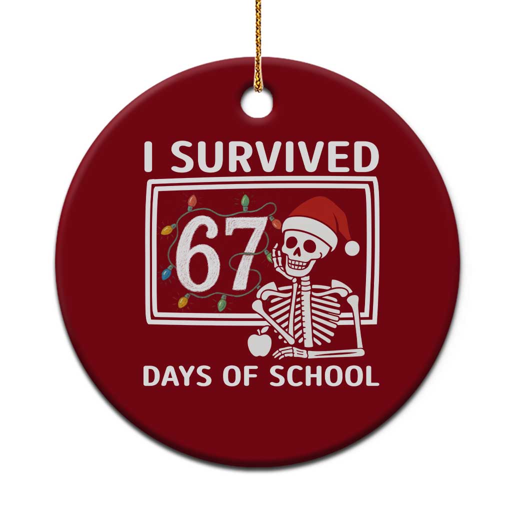 I Survived 67 Days Of School Skeleton Ceramic Ornament Funny Christmas Six Seven Meme - Wonder Print Shop