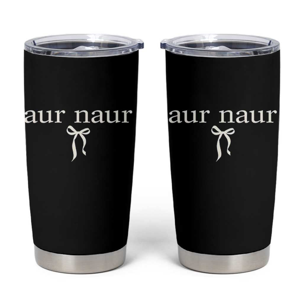 Aur Naur Tumbler Cup Funny Sarcastic Oh No Australian Accent