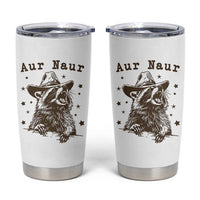 AUR Naur Cowboy Raccoon Tumbler Cup Funny Sarcastic Oh No Australian Accent
