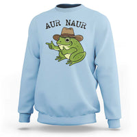 AUR Naur Cowboy Frog Meme Sweatshirt Funny Sarcastic Oh No Australian Accent