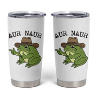 AUR Naur Cowboy Frog Meme Tumbler Cup Funny Sarcastic Oh No Australian Accent