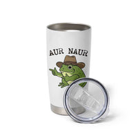 AUR Naur Cowboy Frog Meme Tumbler Cup Funny Sarcastic Oh No Australian Accent