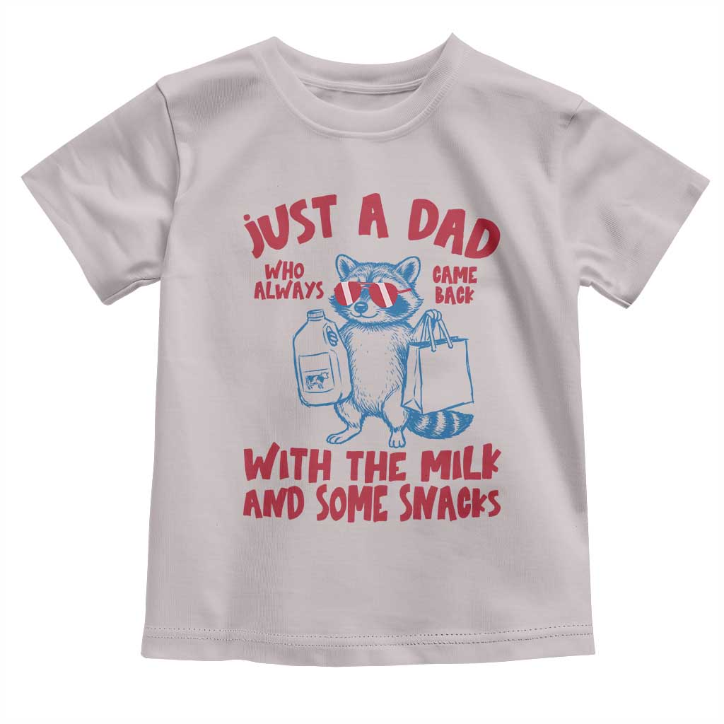 Just Dad Who Always Came Back With The Milk Toddler T Shirt Funny Raccoon Dad