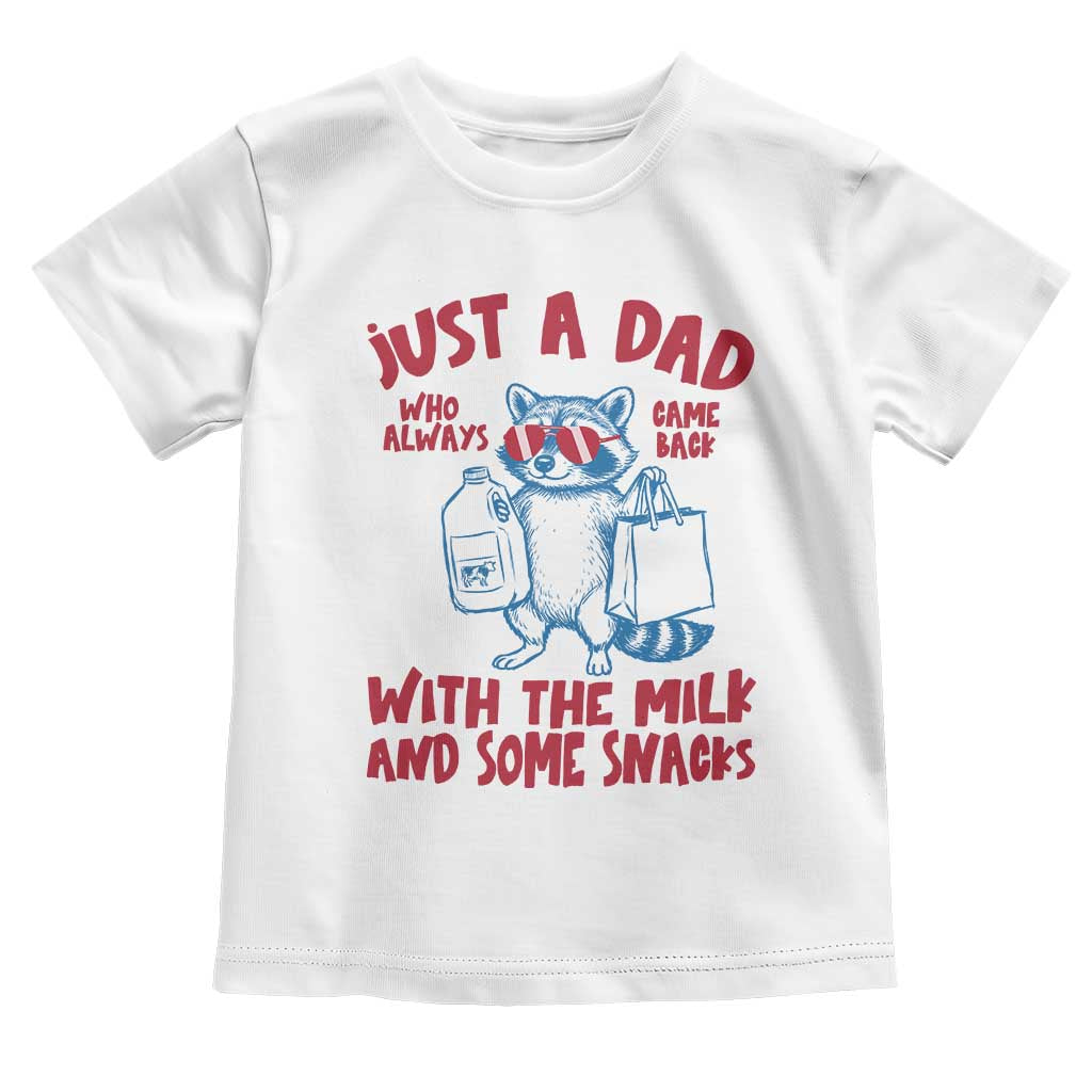 Just Dad Who Always Came Back With The Milk Toddler T Shirt Funny Raccoon Dad