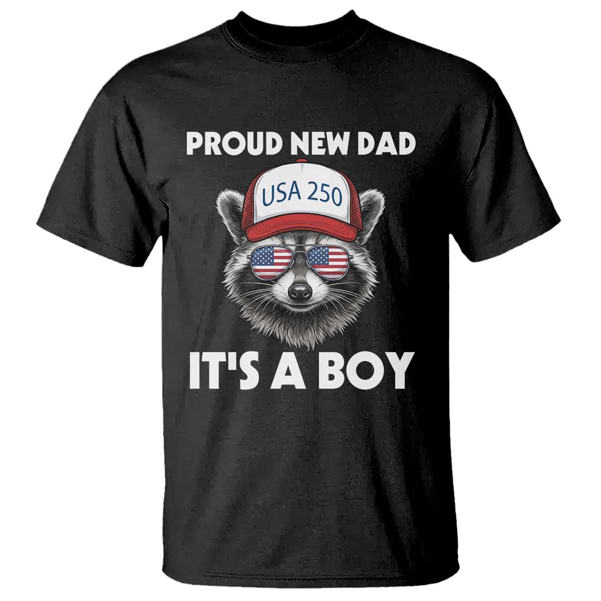 Proud New Dad It's A Boy T Shirt Raccoon Patriotic America 250th Anniversary