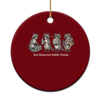 Funny Raccoon Dad Ceramic Ornament Just Doing My Daddy Things