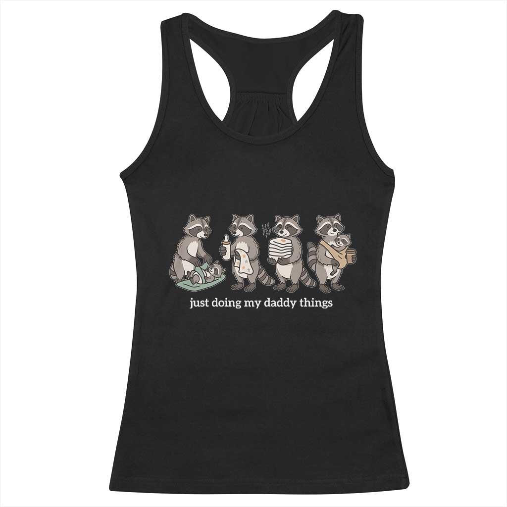 Funny Raccoon Dad Racerback Tank Top Just Doing My Daddy Things