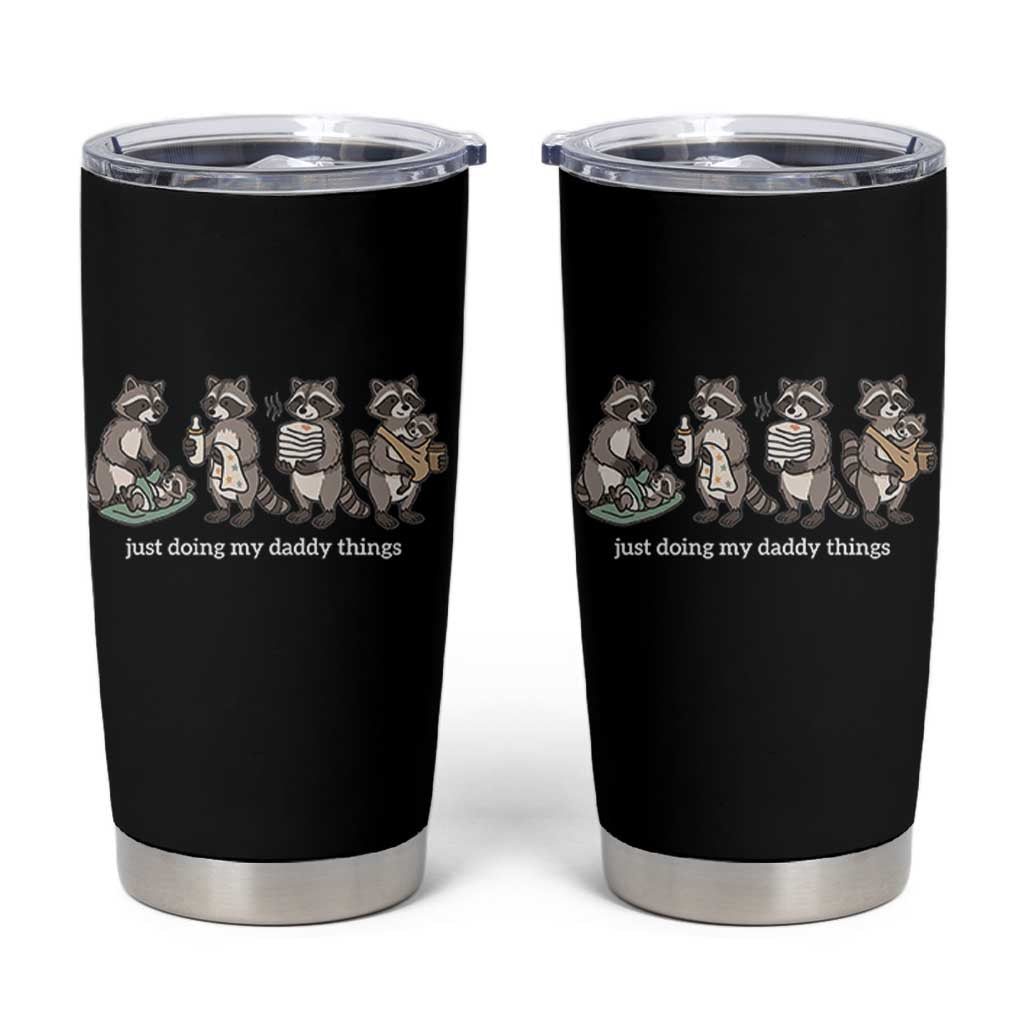 Funny Raccoon Dad Tumbler Cup Just Doing My Daddy Things
