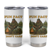 Funny Bigfoot Sarcastic Tumbler Cup Fun Fact I Don Not Care Sasquatch Camping