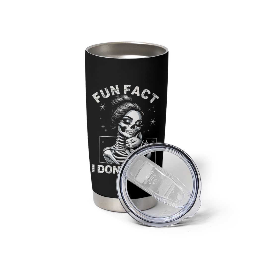 Funny Skeleton Sarcastic Tumbler Cup Fun Fact I Don Not Care Cat Lover