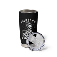 Funny Skeleton Sarcastic Tumbler Cup Fun Fact I Don Not Care Cat Lover