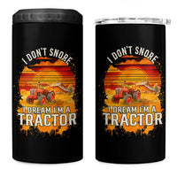 Funny Tractor 4 in 1 Can Cooler Tumbler I Do Not Snore I Dream I Am A Tractor