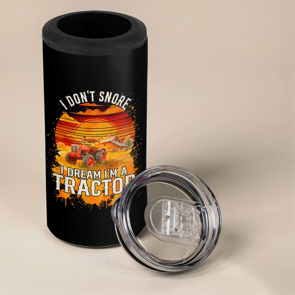 Funny Tractor 4 in 1 Can Cooler Tumbler I Do Not Snore I Dream I Am A Tractor