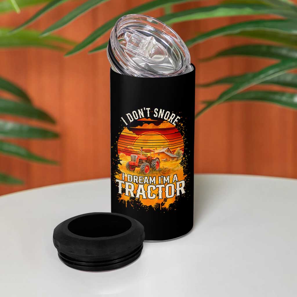 Funny Tractor 4 in 1 Can Cooler Tumbler I Do Not Snore I Dream I Am A Tractor