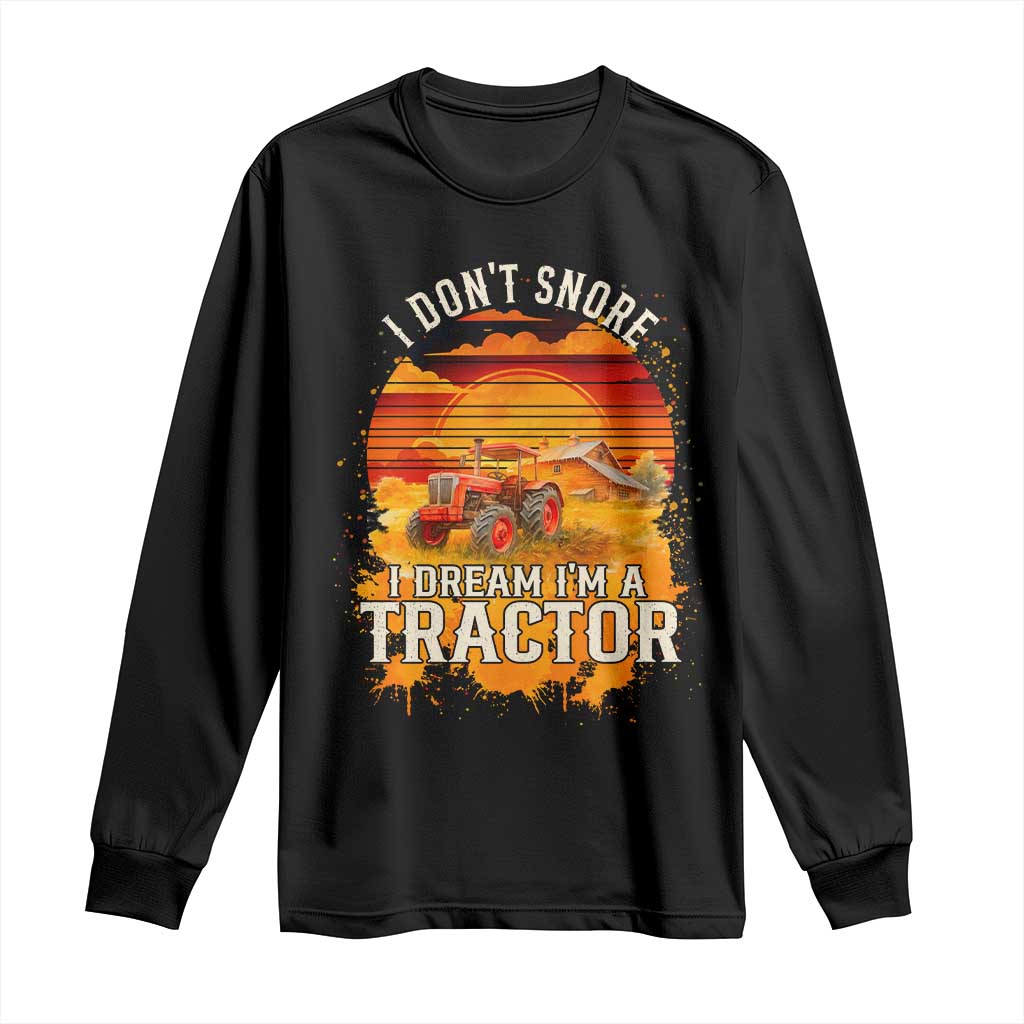 Funny Tractor Long Sleeve Shirt I Do Not Snore I Dream I Am A Tractor - Wonder Print Shop