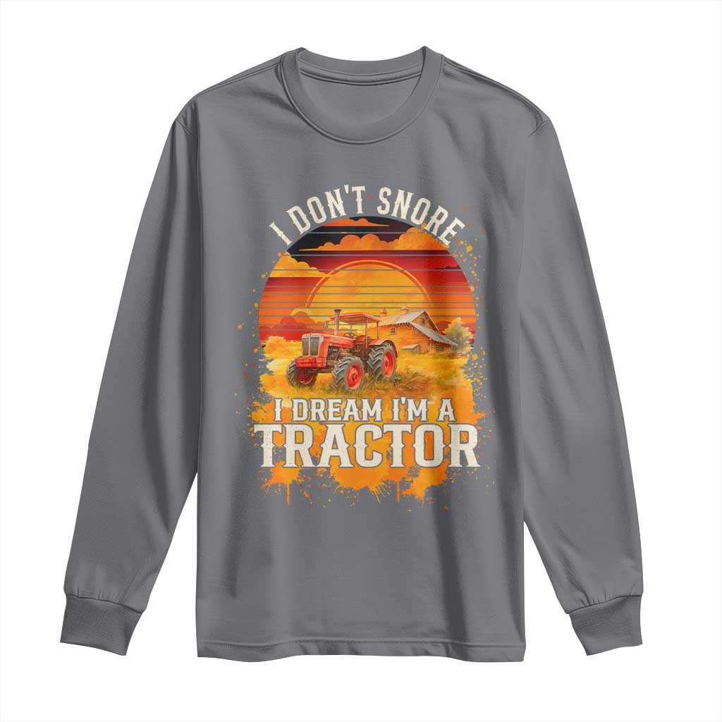 Funny Tractor Long Sleeve Shirt I Do Not Snore I Dream I Am A Tractor - Wonder Print Shop