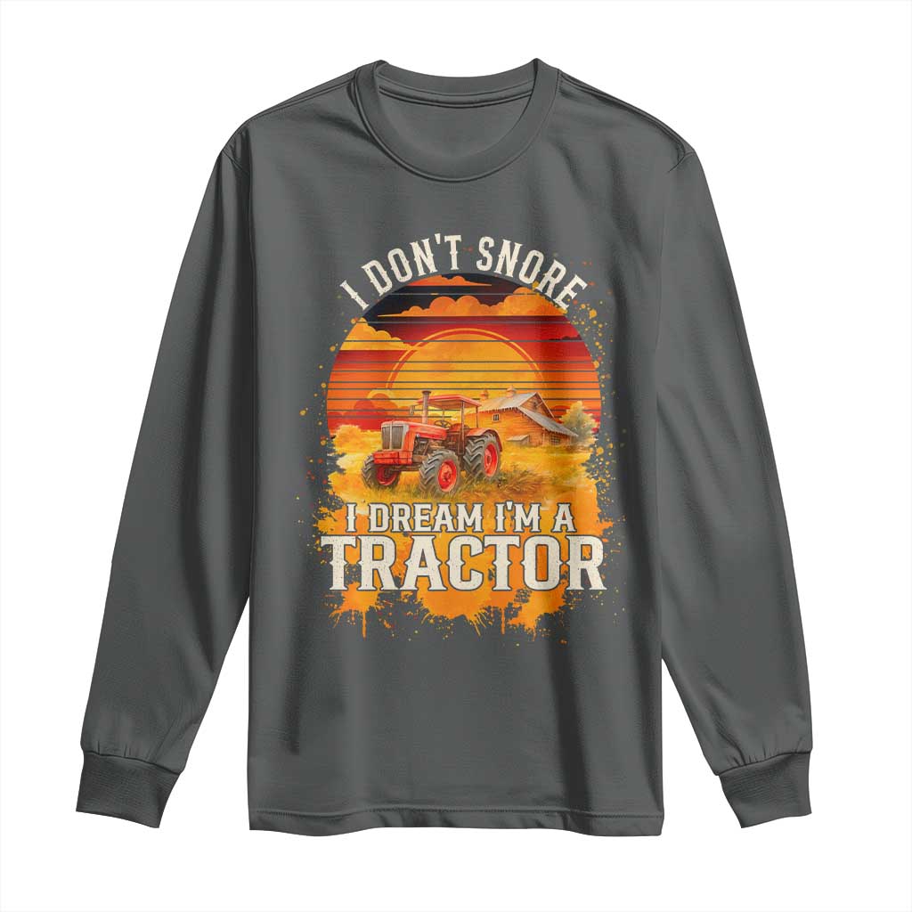 Funny Tractor Long Sleeve Shirt I Do Not Snore I Dream I Am A Tractor - Wonder Print Shop