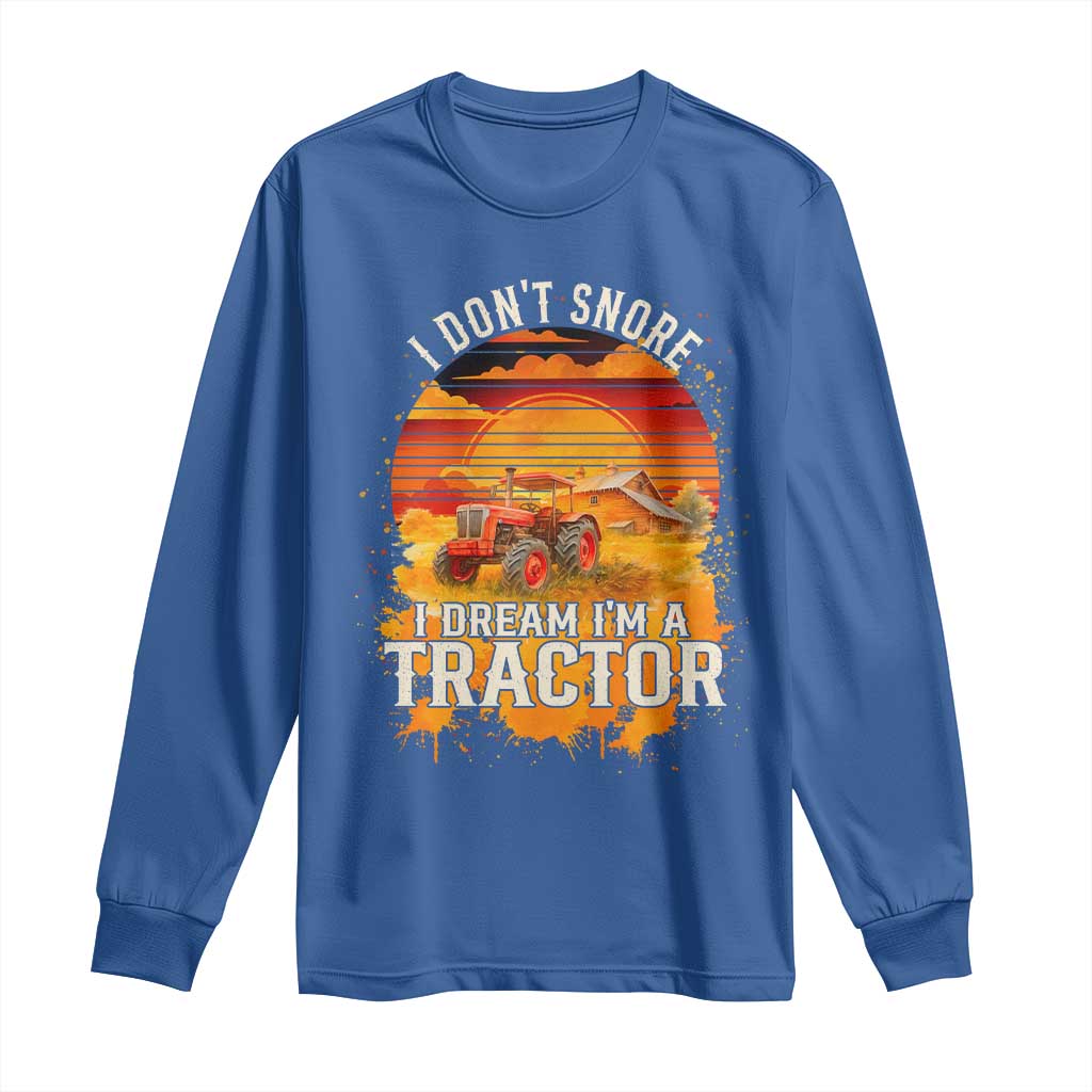 Funny Tractor Long Sleeve Shirt I Do Not Snore I Dream I Am A Tractor - Wonder Print Shop