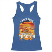 Funny Tractor Racerback Tank Top I Do Not Snore I Dream I Am A Tractor - Wonder Print Shop