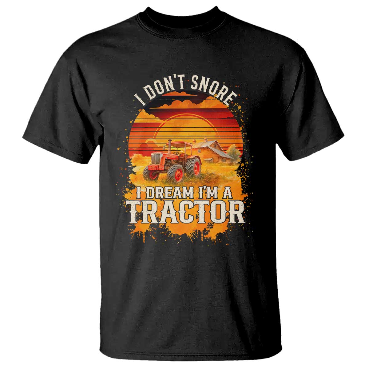 Funny Tractor T Shirt I Do Not Snore I Dream I Am A Tractor - Wonder Print Shop