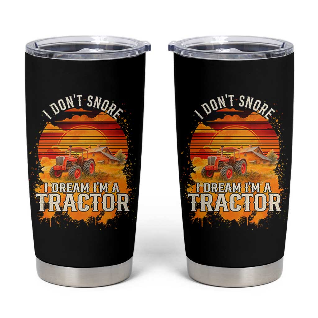 Funny Tractor Tumbler Cup I Do Not Snore I Dream I Am A Tractor