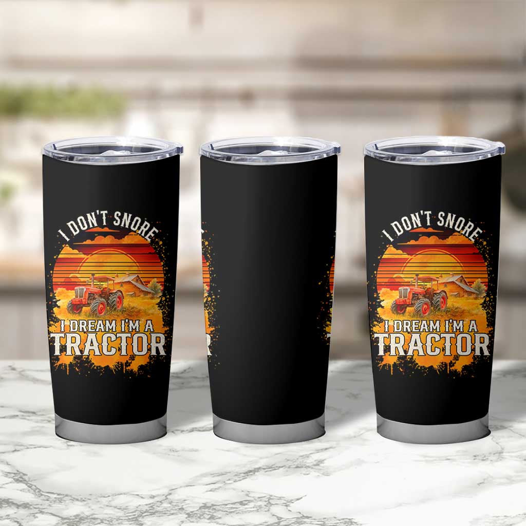 Funny Tractor Tumbler Cup I Do Not Snore I Dream I Am A Tractor
