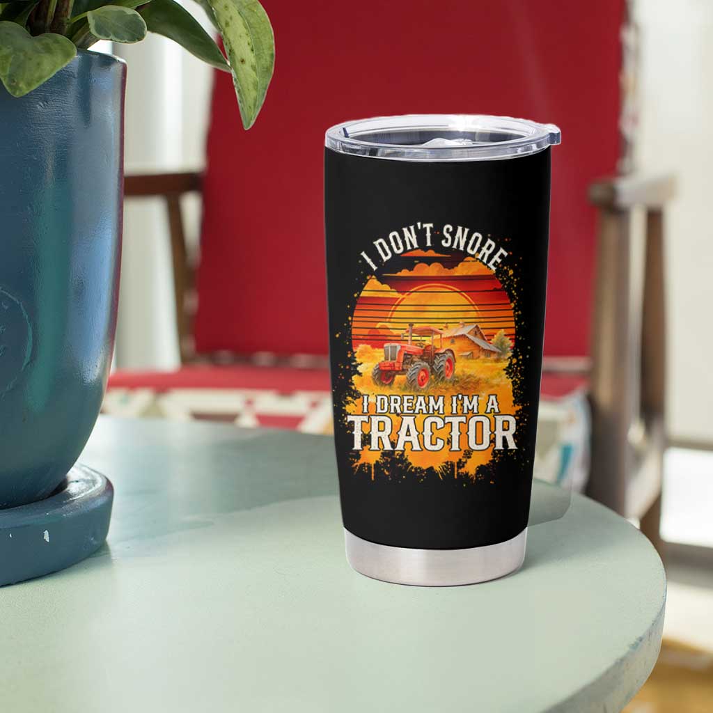 Funny Tractor Tumbler Cup I Do Not Snore I Dream I Am A Tractor