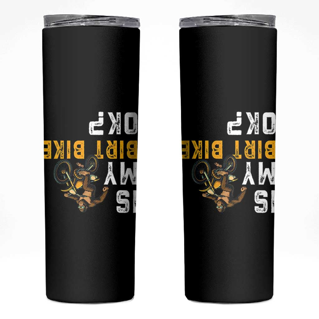 Funny Bigfoot Sasquatch Biker Skinny Tumbler Is My Dirt Bike OK