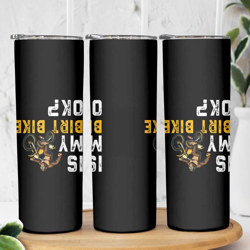Funny Bigfoot Sasquatch Biker Skinny Tumbler Is My Dirt Bike OK