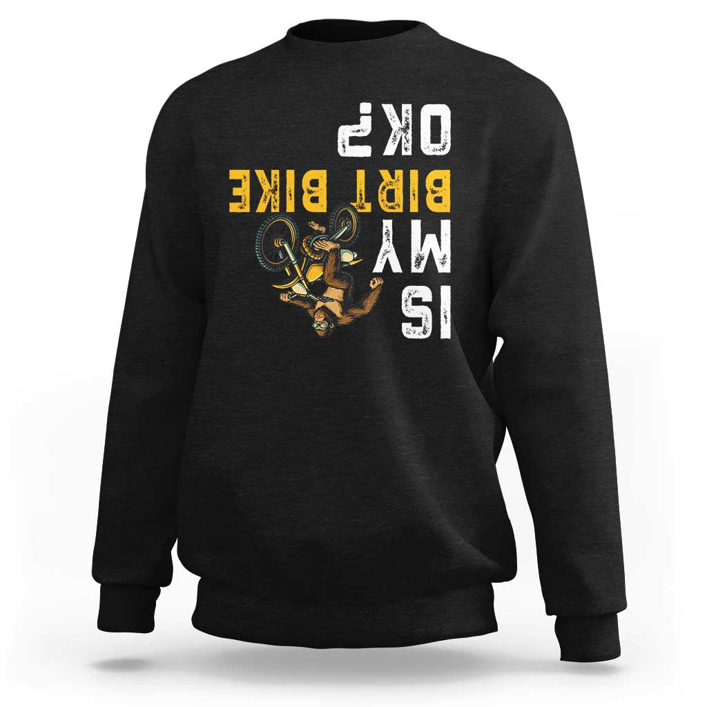 Funny Bigfoot Sasquatch Biker Sweatshirt Is My Dirt Bike OK - Wonder Print Shop