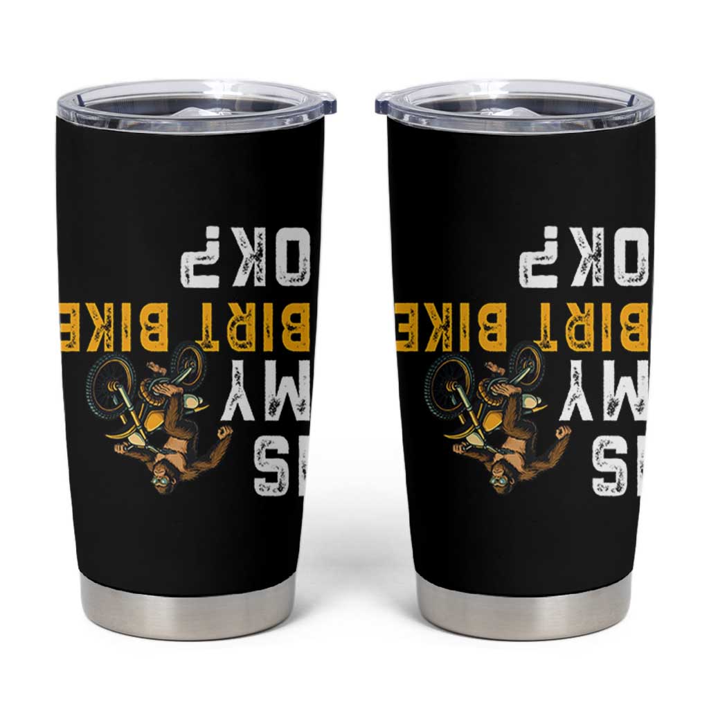 Funny Bigfoot Sasquatch Biker Tumbler Cup Is My Dirt Bike OK