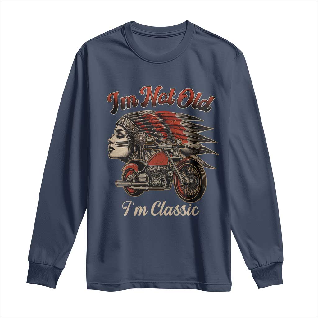 Funny Native American Biker Long Sleeve Shirt I Am Not Old I Am Classic - Wonder Print Shop