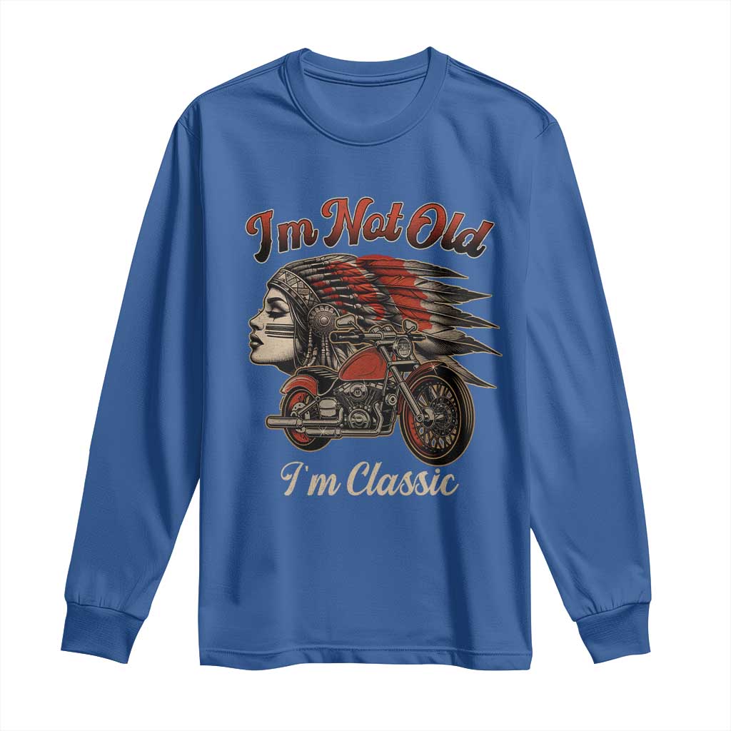 Funny Native American Biker Long Sleeve Shirt I Am Not Old I Am Classic - Wonder Print Shop