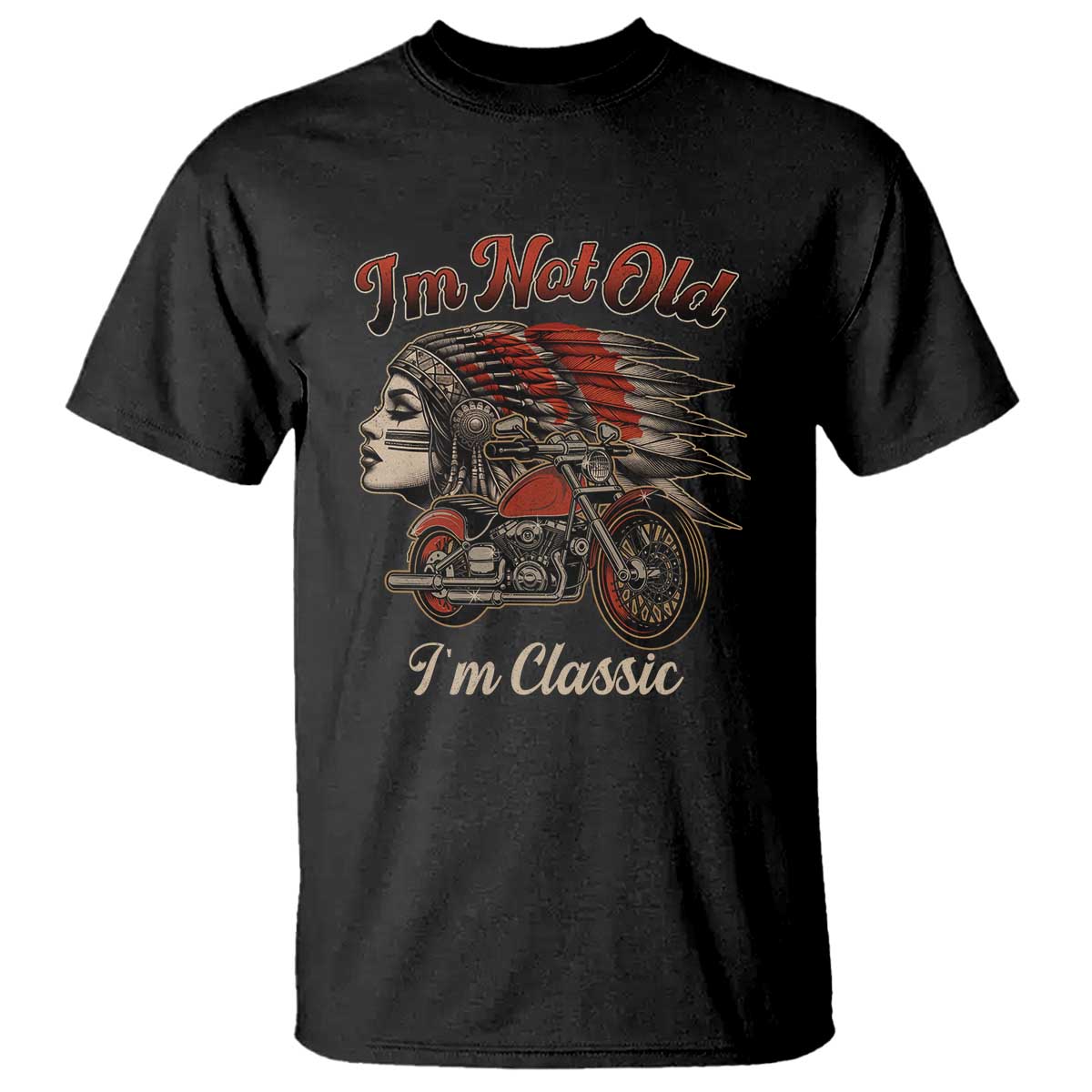 Funny Native American Biker T Shirt I Am Not Old I Am Classic - Wonder Print Shop