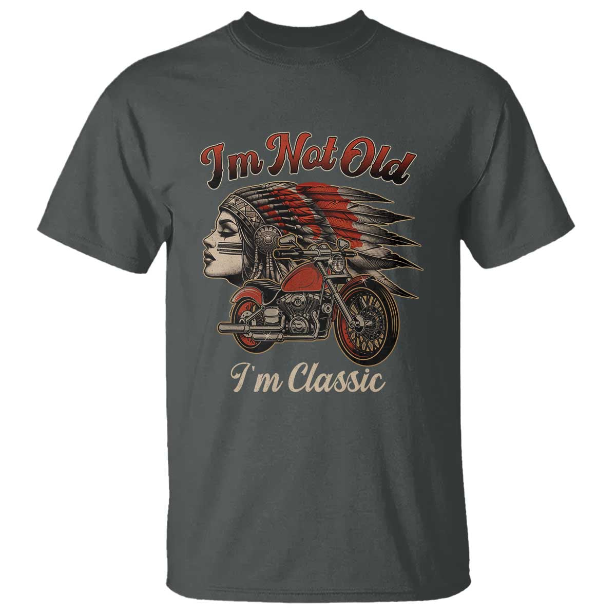 Funny Native American Biker T Shirt I Am Not Old I Am Classic - Wonder Print Shop